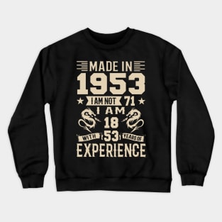 Made In 1953 I Am Not 71 I Am 18 With 53 Years Of Experience Crewneck Sweatshirt